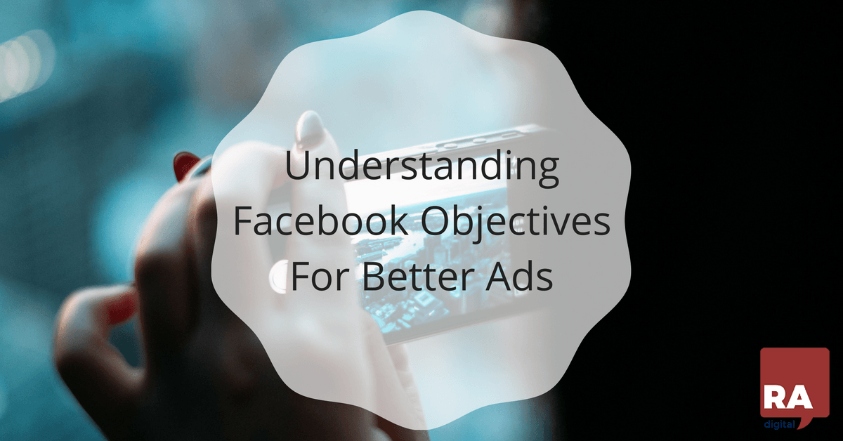 Understanding Facebook Ad Objectives for Better Ads